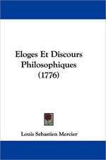 Eloges Et Discours Philosophiques (1776)