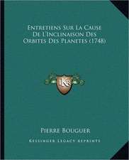 Entretiens Sur La Cause De L'Inclinaison Des Orbites Des Planetes (1748)