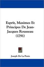 Esprit, Maximes Et Principes De Jean-Jacques Rousseau (1791)