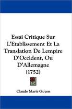 Essai Critique Sur L'Etablissement Et La Translation De Lempire D'Occident, Ou D'Allemagne (1752)