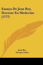 Essays De Jean Rey, Docteur En Medecine (1777)