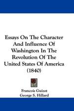 Essays On The Character And Influence Of Washington In The Revolution Of The United States Of America (1840)