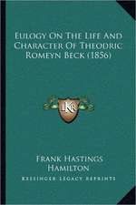 Eulogy On The Life And Character Of Theodric Romeyn Beck (1856)