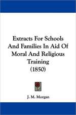 Extracts For Schools And Families In Aid Of Moral And Religious Training (1850)