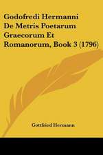 Godofredi Hermanni De Metris Poetarum Graecorum Et Romanorum, Book 3 (1796)