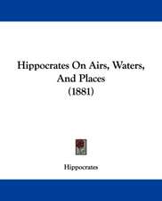 Hippocrates On Airs, Waters, And Places (1881)