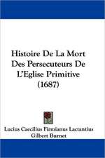 Histoire De La Mort Des Persecuteurs De L'Eglise Primitive (1687)