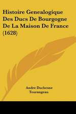 Histoire Genealogique Des Ducs De Bourgogne De La Maison De France (1628)