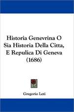 Historia Genevrina O Sia Historia Della Citta, E Repulica Di Geneva (1686)