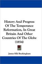 History And Progress Of The Temperance Reformation, In Great Britain And Other Countries Of The Globe (1854)