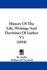 History Of The Life, Writings And Doctrines Of Luther V1 (1854)