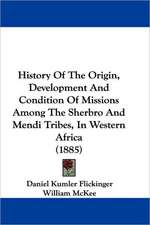 History Of The Origin, Development And Condition Of Missions Among The Sherbro And Mendi Tribes, In Western Africa (1885)