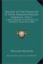 History Of The Parish Of St. Peter Permountergate, Norwich, Part 1