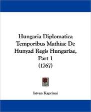 Hungaria Diplomatica Temporibus Mathiae De Hunyad Regis Hungariae, Part 1 (1767)