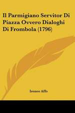 Il Parmigiano Servitor Di Piazza Ovvero Dialoghi Di Frombola (1796)