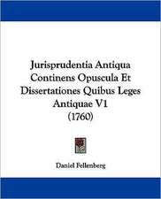 Jurisprudentia Antiqua Continens Opuscula Et Dissertationes Quibus Leges Antiquae V1 (1760)