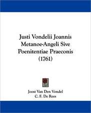 Justi Vondelii Joannis Metanoe-Angeli Sive Poenitentiae Praeconis (1761)