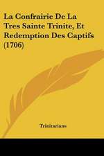 La Confrairie De La Tres Sainte Trinite, Et Redemption Des Captifs (1706)