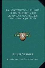 La Construction, L'Usage Et Les Proprietez Du Quadrant Nouveau De Mathematique (1631)