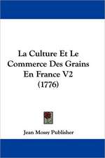 La Culture Et Le Commerce Des Grains En France V2 (1776)