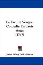 La Faculte Vengee, Comedie En Trois Actes (1747)