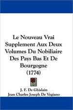 Le Nouveau Vrai Supplement Aux Deux Volumes Du Nobiliaire Des Pays Bas Et De Bourgogne (1774)