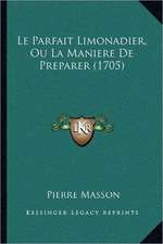 Le Parfait Limonadier, Ou La Maniere De Preparer (1705)