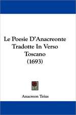 Le Poesie D'Anacreonte Tradotte In Verso Toscano (1693)