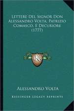 Lettere Del Signor Don Alessandro Volta, Patrizio Comasco, E Decuriore (1777)