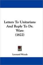 Letters To Unitarians And Reply To Dr. Ware (1822)