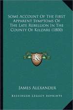 Some Account Of The First Apparent Symptoms Of The Late Rebellion In The County Of Kildare (1800)