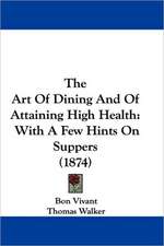 The Art Of Dining And Of Attaining High Health