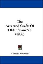 The Arts And Crafts Of Older Spain V2 (1908)