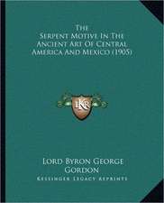 The Serpent Motive In The Ancient Art Of Central America And Mexico (1905)