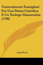 Trattenimenti Famigliari Fra Una Dama Cattolica E Un Teologo Giansenista (1790)