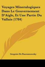 Voyages Mineralogiques Dans Le Gouvernement D'Aigle, Et Une Partie Du Vallais (1784)