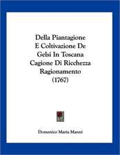 Della Piantagione E Coltivazione De Gelsi In Toscana Cagione Di Ricchezza Ragionamento (1767)