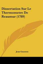 Dissertation Sur Le Thermometre De Reaumur (1789)