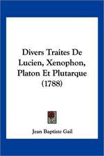 Divers Traites De Lucien, Xenophon, Platon Et Plutarque (1788)