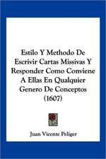 Estilo Y Methodo De Escrivir Cartas Missivas Y Responder Como Conviene A Ellas En Qualquier Genero De Conceptos (1607)