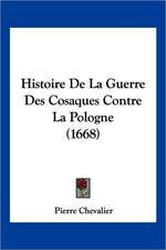 Histoire De La Guerre Des Cosaques Contre La Pologne (1668)