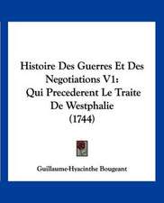 Histoire Des Guerres Et Des Negotiations V1