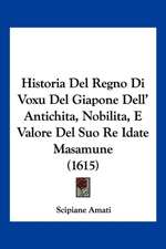 Historia Del Regno Di Voxu Del Giapone Dell' Antichita, Nobilita, E Valore Del Suo Re Idate Masamune (1615)