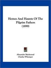 Homes And Haunts Of The Pilgrim Fathers (1899)