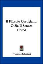 Il Filosofo Cortigiano, O Sia Il Seneca (1675)