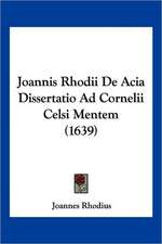 Joannis Rhodii De Acia Dissertatio Ad Cornelii Celsi Mentem (1639)