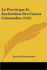 La Practicque Et Enchiridion Des Causes Criminelles (1555)