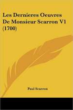 Les Dernieres Oeuvres De Monsieur Scarron V1 (1700)