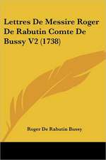 Lettres De Messire Roger De Rabutin Comte De Bussy V2 (1738)