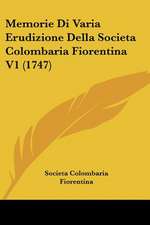 Memorie Di Varia Erudizione Della Societa Colombaria Fiorentina V1 (1747)